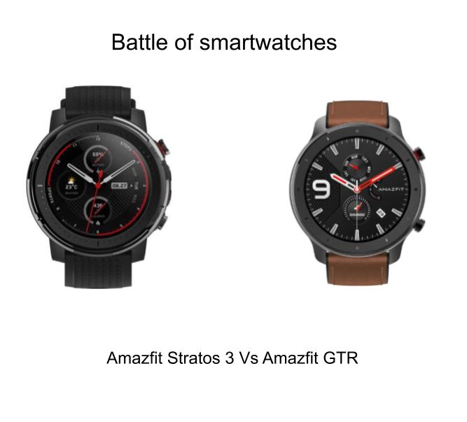 Amazfit Stratos 3 versus Amazfit GTS: Which one is more suitable for you?